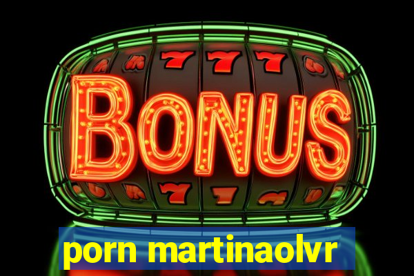 porn martinaolvr